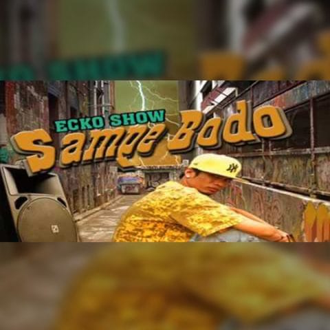 Lirik Lagu Ecko Show Sampe Bodo