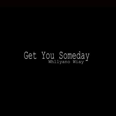 Lirik Lagu Whllyano - Get You Someday