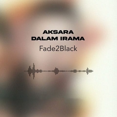 Lirik Lagu Fade2Black - Aksara Dalam Irama