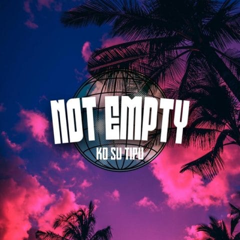 Lirik Lagu Not Empty - Ko Su Tipu