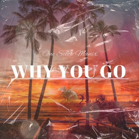 Lirik Lagu One Scoot - Why You Go