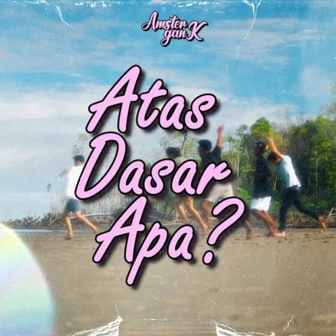 Lirik Lagu Amster Gank - Atas Dasar Apa