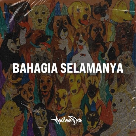 Lirik Lagu Anjing Dub - Bahagia Selamanya
