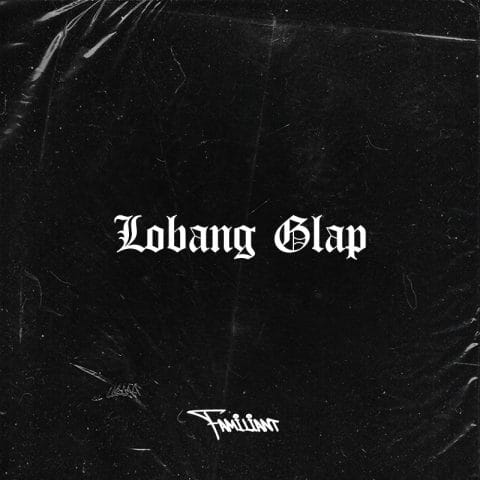 Lirik Lagu Familiant - Lobang Glap