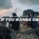 Lirik Lagu Not Empty - If You Wanna Go