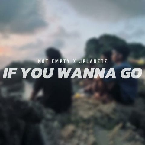 Lirik Lagu Not Empty - If You Wanna Go