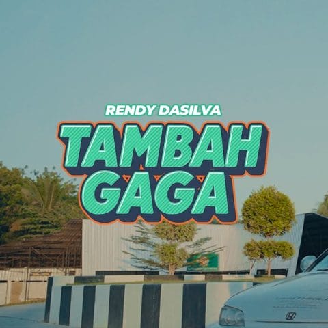 Lirik Lagu Rendy Da Silva - Tambah Gaga