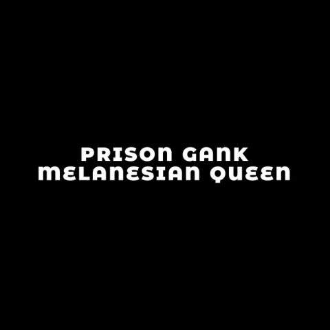 Lirik Lagu Prison Gank - Melanesian Queen