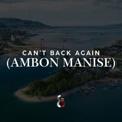 Lirik Lagu 8 Ball - Can't Back Again (Ambon Manise)