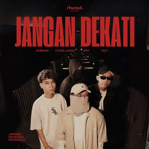 Lirik Lagu Jangan Dekati - Eabidak, Hyqal Haidy, A-Pit, Fiq7