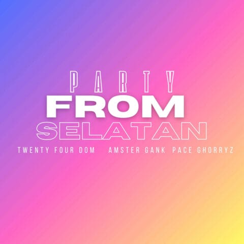 Lirik Lagu Party From Selatan - Twenty Four Dom