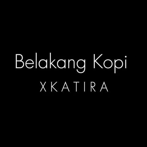 Lirik Lagu Xkatira - Belakang Kopi