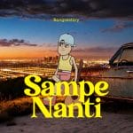 Lirik Lagu Bongsostory - Sampe Nanti