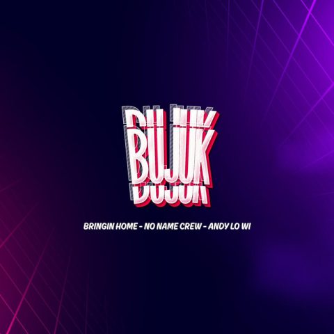 Lirik Lagu Bringin Home - Bujuk Ft. No Name Crew & Andy Lo Wi